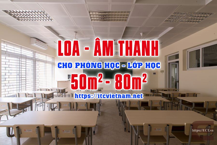 Âm thanh ITC cho lớp học, phòng học, giảng đường 50m2 - 80m2