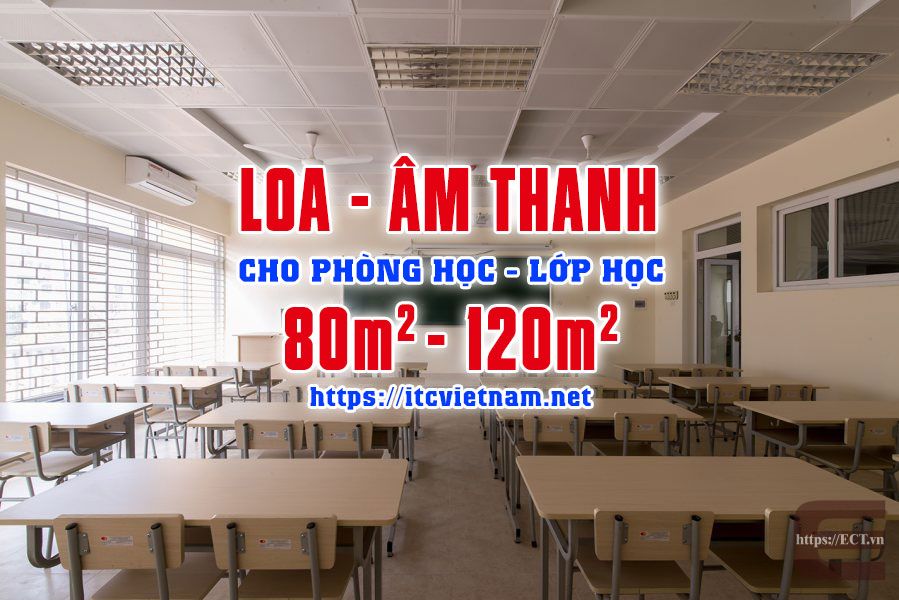 Âm thanh ITC cho lớp học, phòng học, giảng đường 80m2 - 120m2